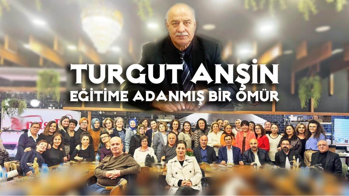 Turgut ANŞİN; Eğitime Adanmış Bir Ömür