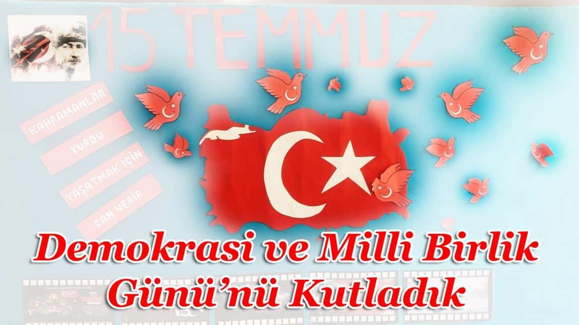 Demokrasi ve Milli Birlik Günü'nü Kutladık